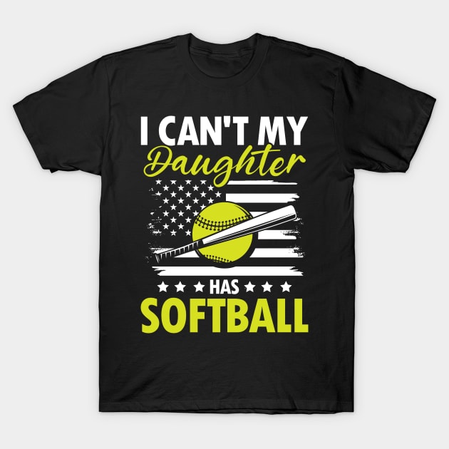 I Can't My Daughter Has Softball - Softball T-Shirt by AngelBeez29